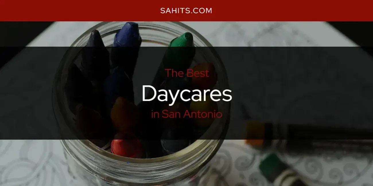 Best Daycares in San Antonio? Here's the Top 15
