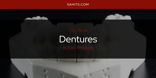 Best Dentures in San Antonio? Here's the Top 15