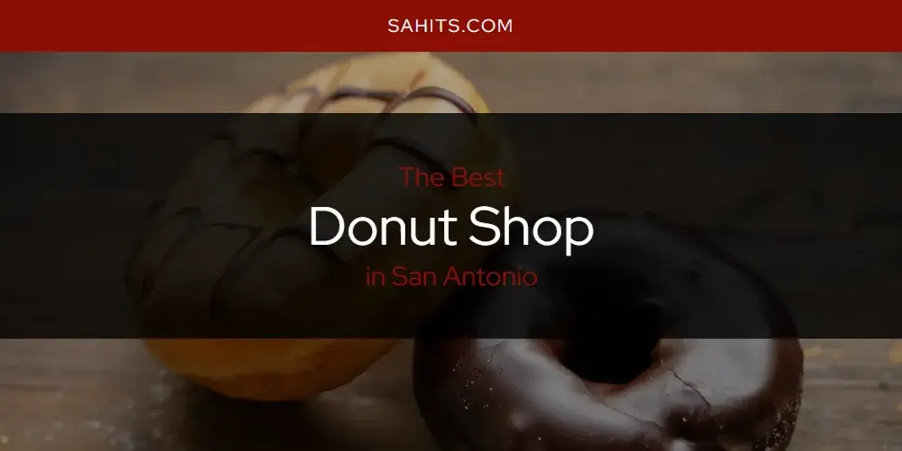 The Absolute Best Donut Shop in San Antonio  [Updated 2024]