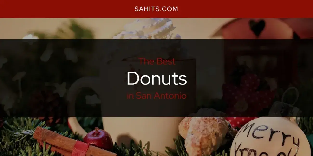 Best Donuts in San Antonio? Here's the Top 15