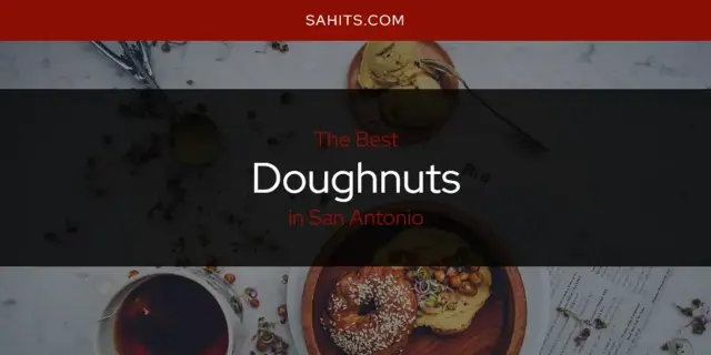 The Absolute Best Doughnuts in San Antonio  [Updated 2024]
