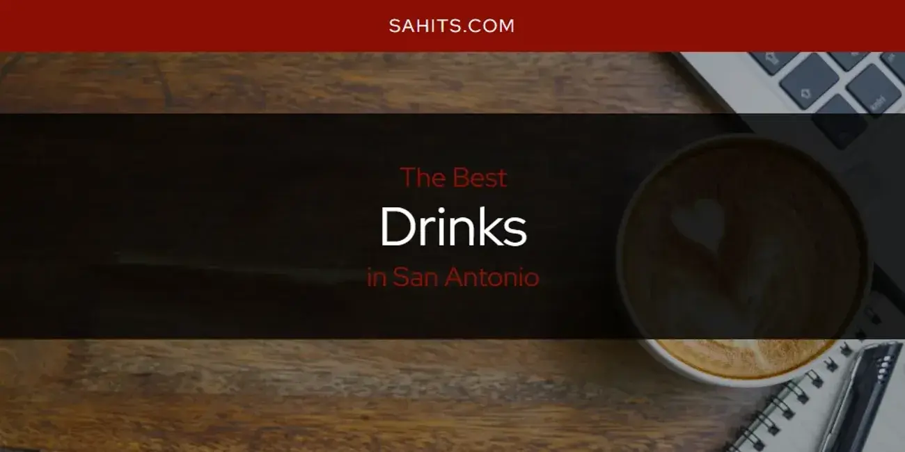 The Absolute Best Drinks in San Antonio  [Updated 2024]