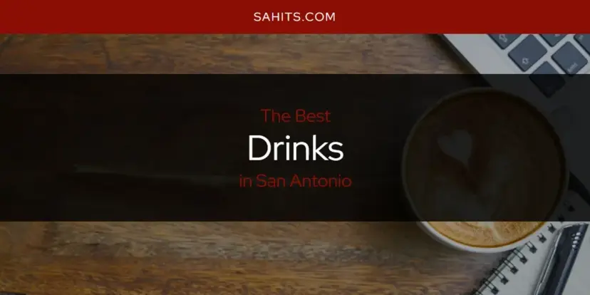 The Absolute Best Drinks in San Antonio  [Updated 2024]