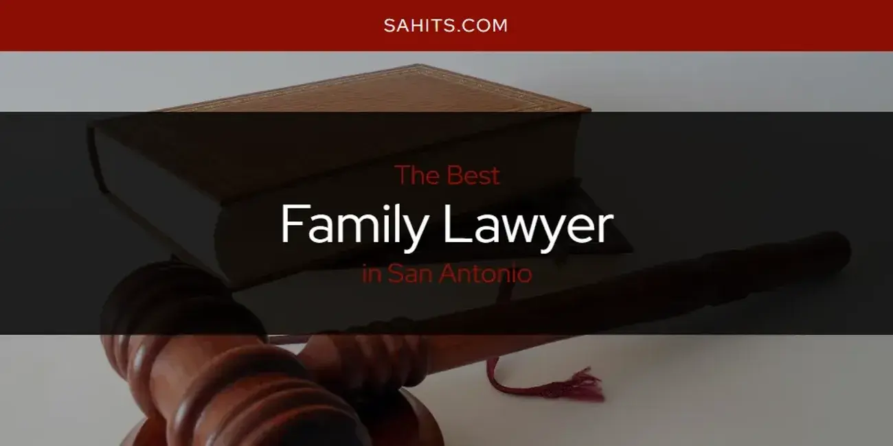 The Absolute Best Family Lawyer in San Antonio  [Updated 2024]