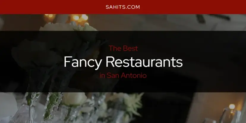 The Absolute Best Fancy Restaurants in San Antonio  [Updated 2024]
