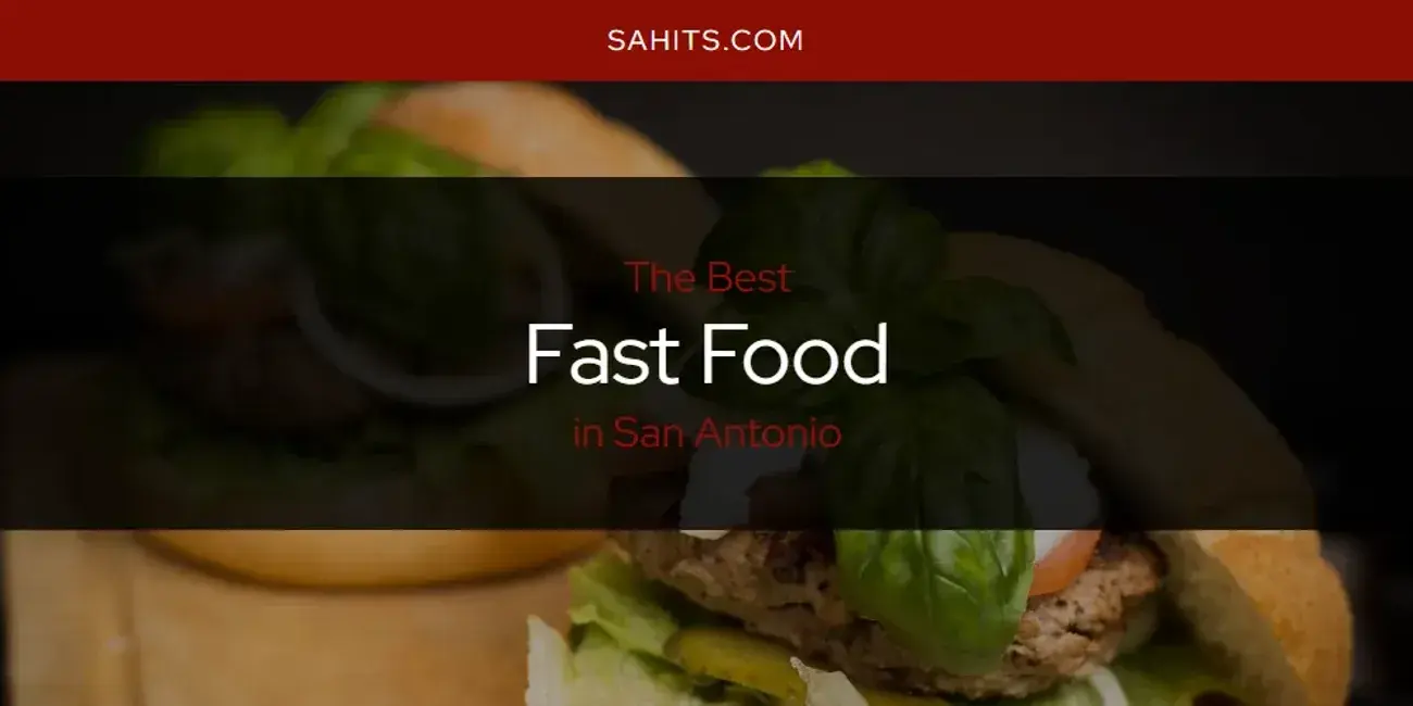 The Absolute Best Fast Food in San Antonio  [Updated 2024]