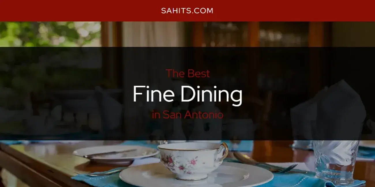 The Absolute Best Fine Dining in San Antonio  [Updated 2024]