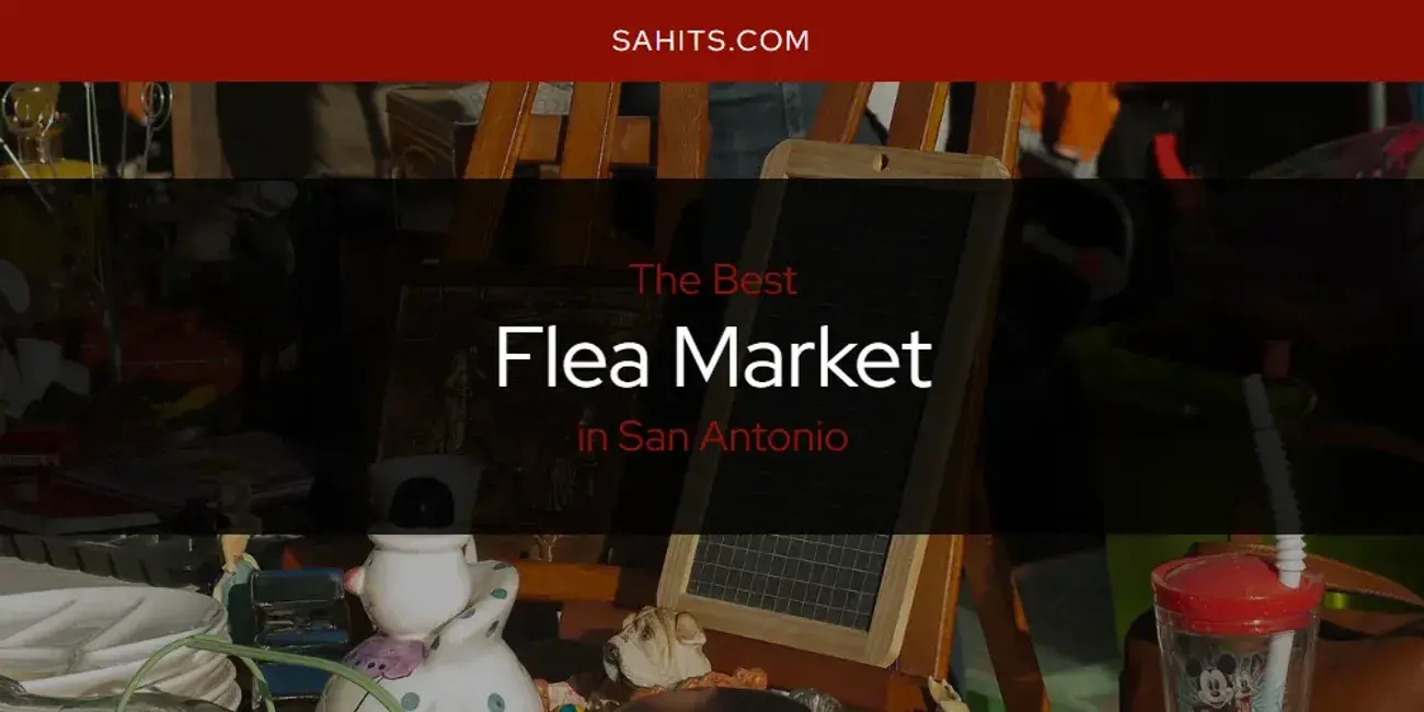 Best Flea Market in San Antonio? Here's the Top 15