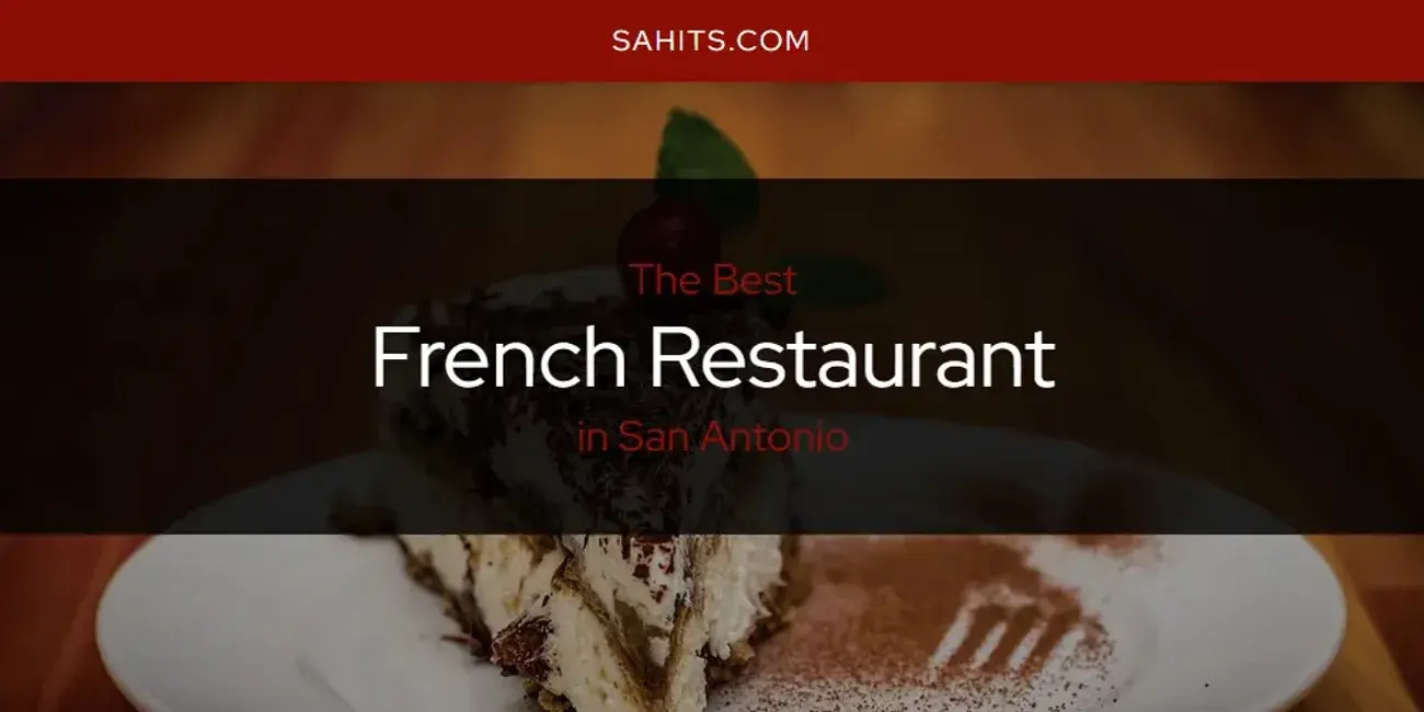 Best French Restaurant in San Antonio? Here's the Top 15