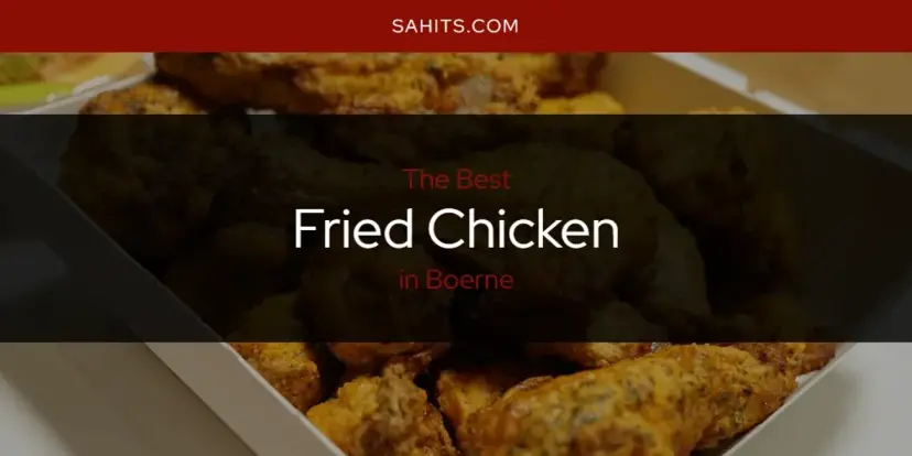 The Absolute Best Fried Chicken in Boerne  [Updated 2024]