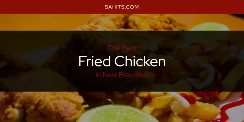 The Absolute Best Fried Chicken in New Braunfels  [Updated 2024]