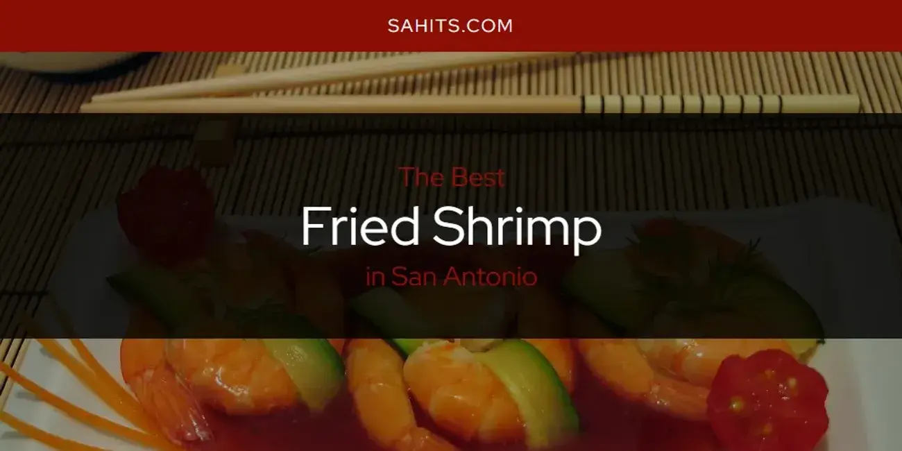 The Absolute Best Fried Shrimp in San Antonio  [Updated 2024]