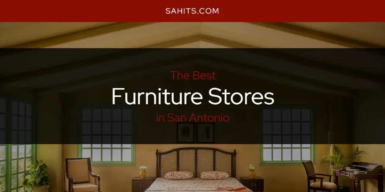Best Furniture Stores in San Antonio? Here's the Top 15