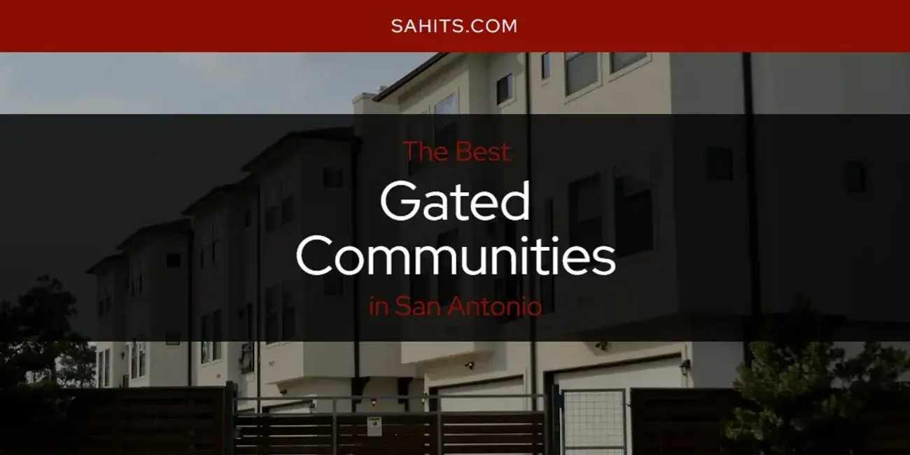 The Absolute Best Gated Communities in San Antonio  [Updated 2024]