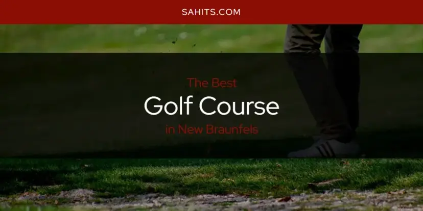 The Absolute Best Golf Course in New Braunfels  [Updated 2024]