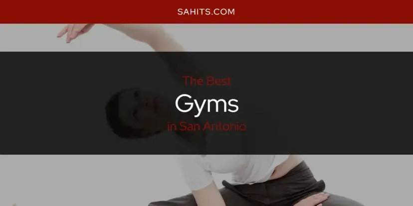 The Absolute Best Gyms in San Antonio  [Updated 2024]