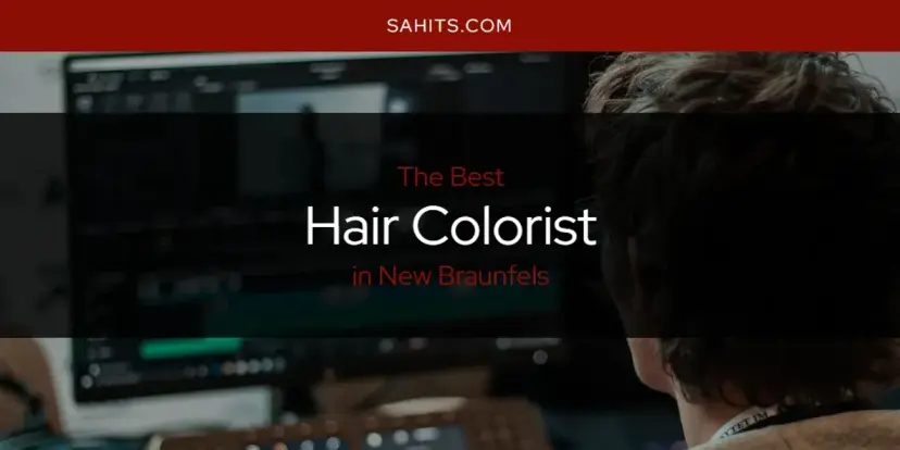 The Absolute Best Hair Colorist in New Braunfels  [Updated 2024]