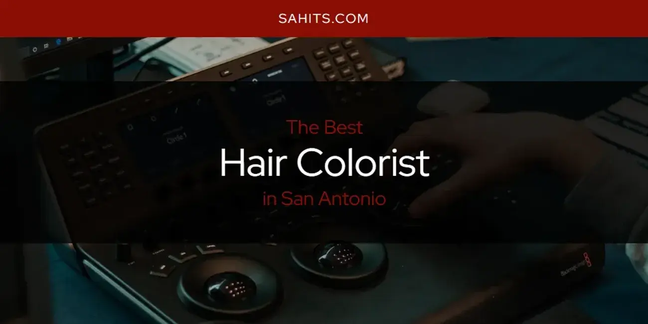 The Absolute Best Hair Colorist in San Antonio  [Updated 2024]
