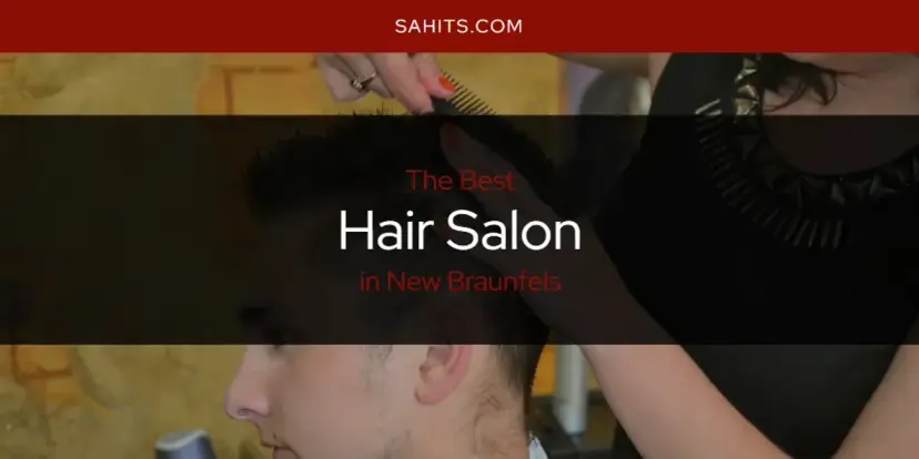 The Absolute Best Hair Salon in New Braunfels  [Updated 2024]