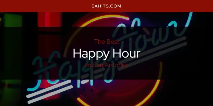 The Absolute Best Happy Hour in San Antonio  [Updated 2024]