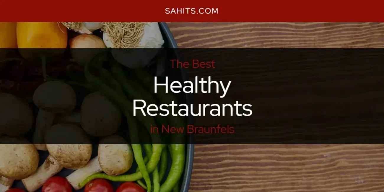 The Absolute Best Healthy Restaurants in New Braunfels  [Updated 2024]