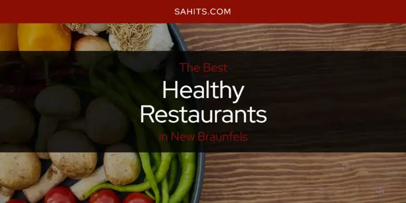 The Absolute Best Healthy Restaurants in New Braunfels  [Updated 2024]