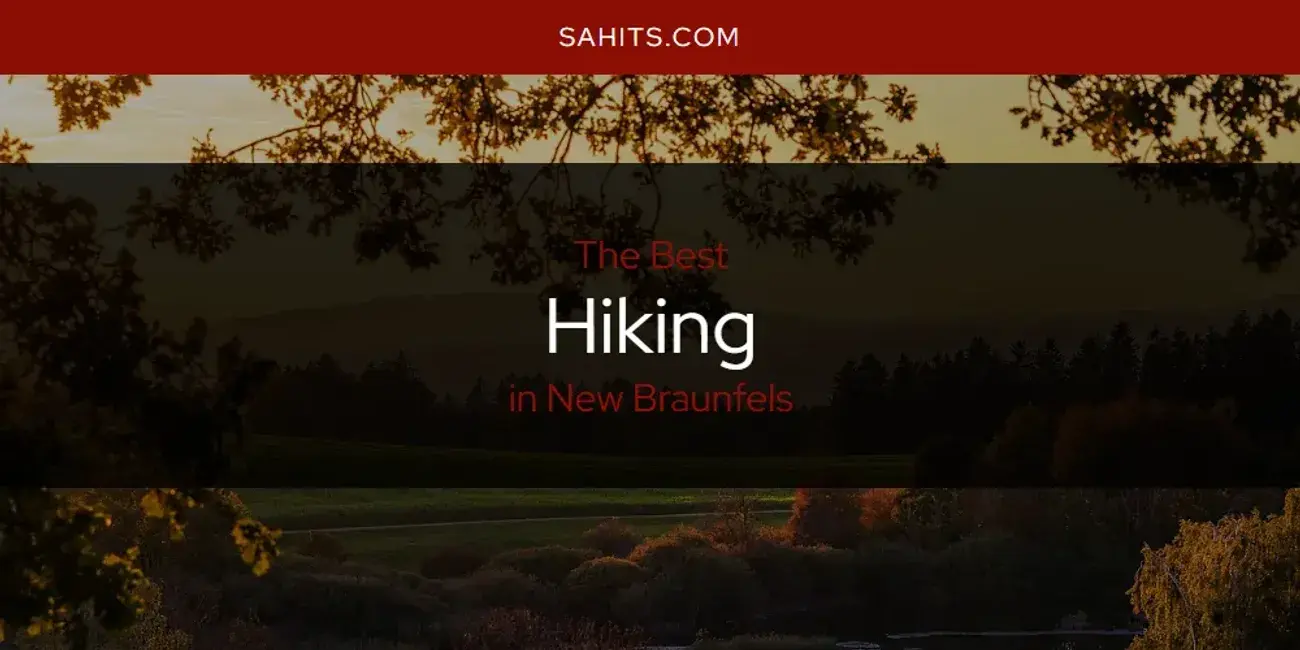 The Absolute Best Hiking in New Braunfels  [Updated 2024]