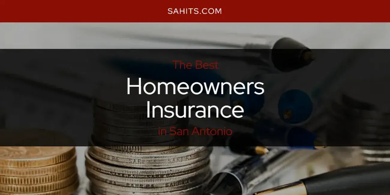 The Absolute Best Homeowners Insurance in San Antonio  [Updated 2024]