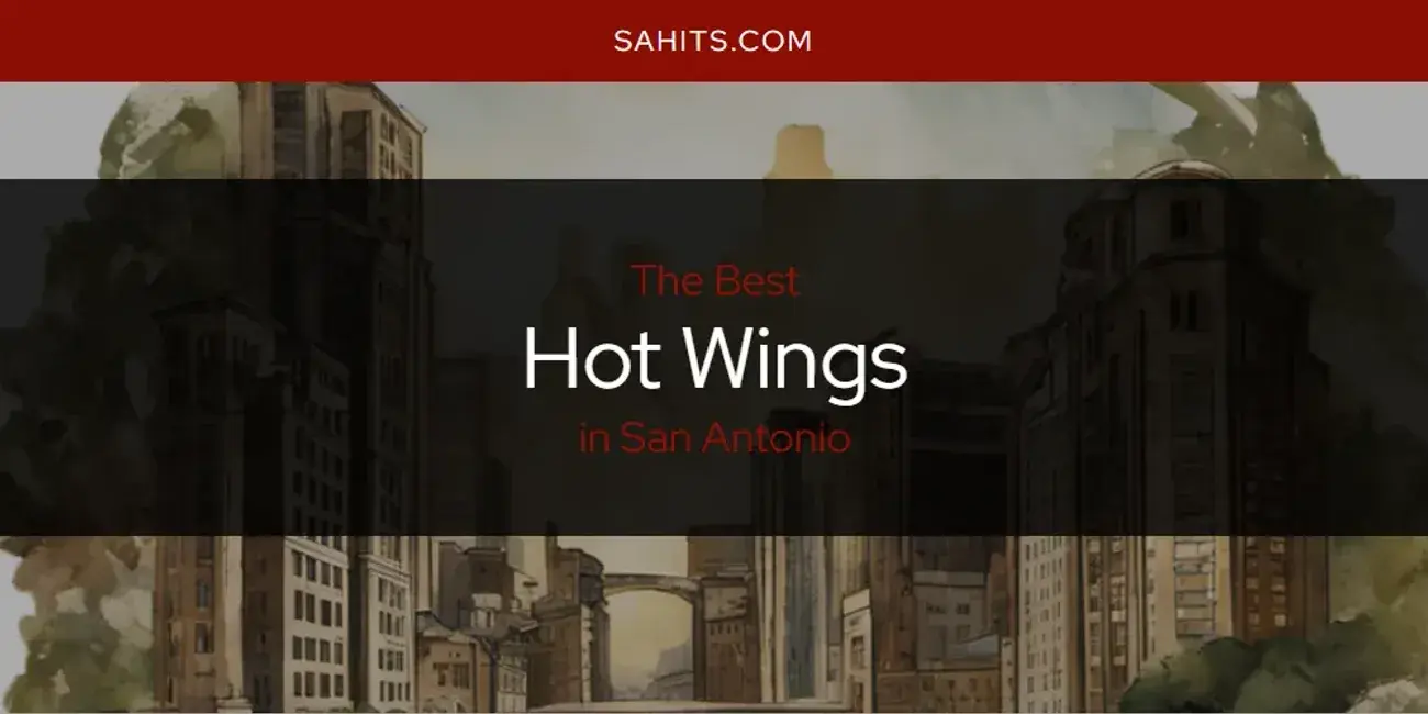 The Absolute Best Hot Wings in San Antonio  [Updated 2024]