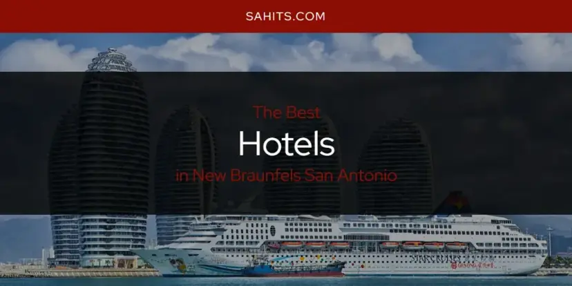 The Absolute Best Hotels in New Braunfels San Antonio  [Updated 2024]