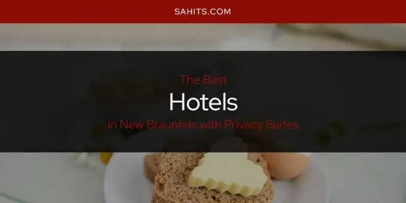 The Absolute Best Hotels in New Braunfels with Privacy Suites  [Updated 2024]