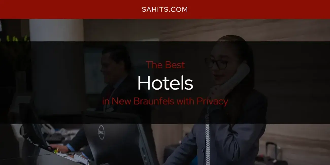 The Absolute Best Hotels in New Braunfels with Privacy  [Updated 2024]