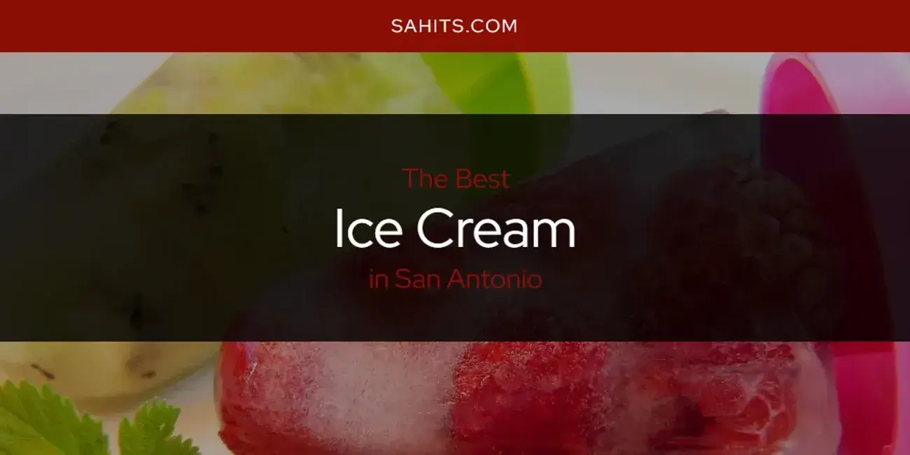 The Absolute Best Ice Cream in San Antonio  [Updated 2024]