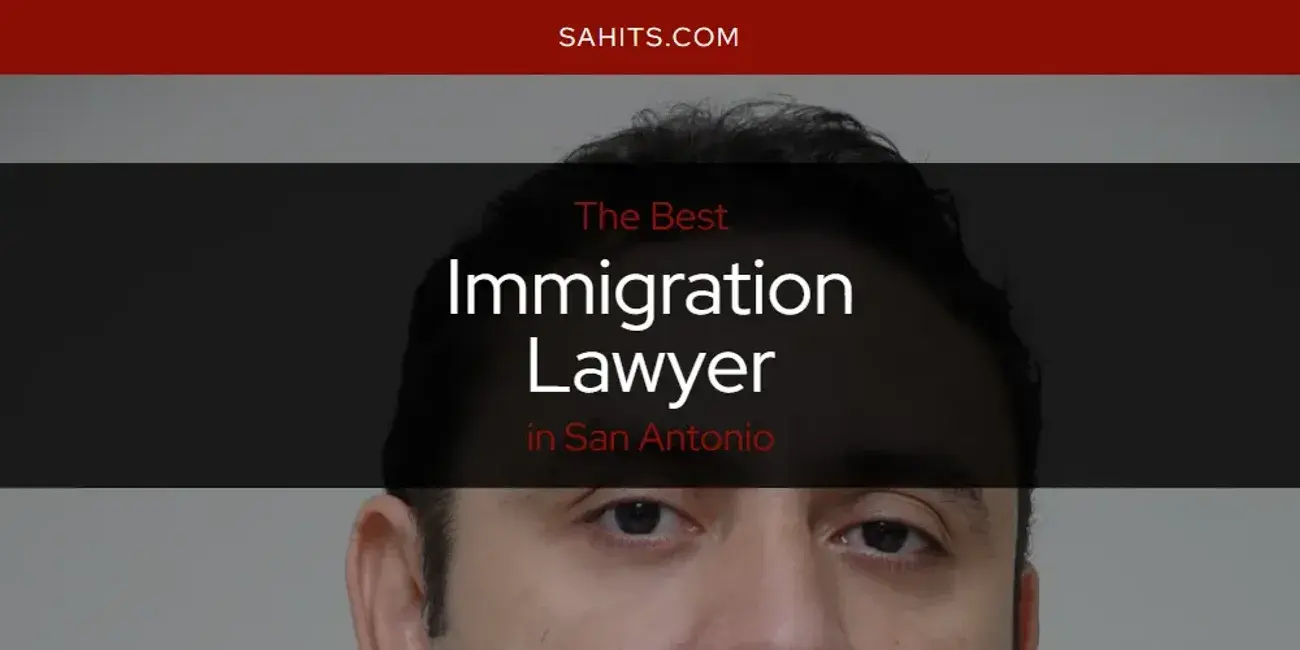 The Absolute Best Immigration Lawyer in San Antonio  [Updated 2024]