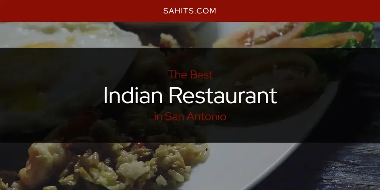 Best Indian Restaurant in San Antonio? Here's the Top 15