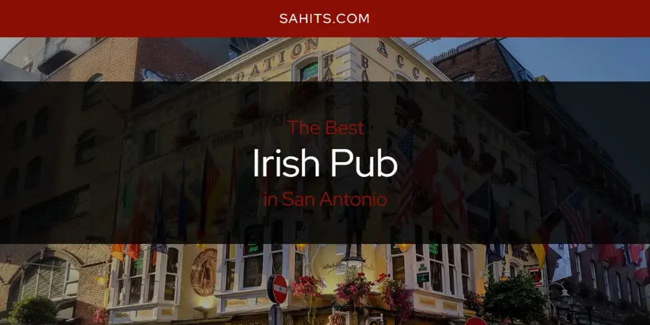 The Absolute Best Irish Pub in San Antonio  [Updated 2024]