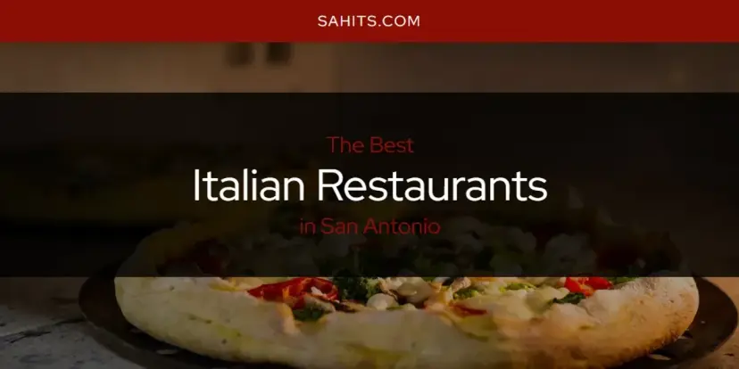 The Absolute Best Italian Restaurants in San Antonio  [Updated 2024]