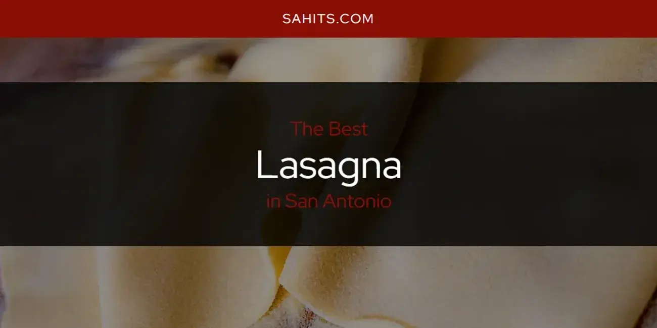 San Antonio's Best Lasagna [Updated 2024]