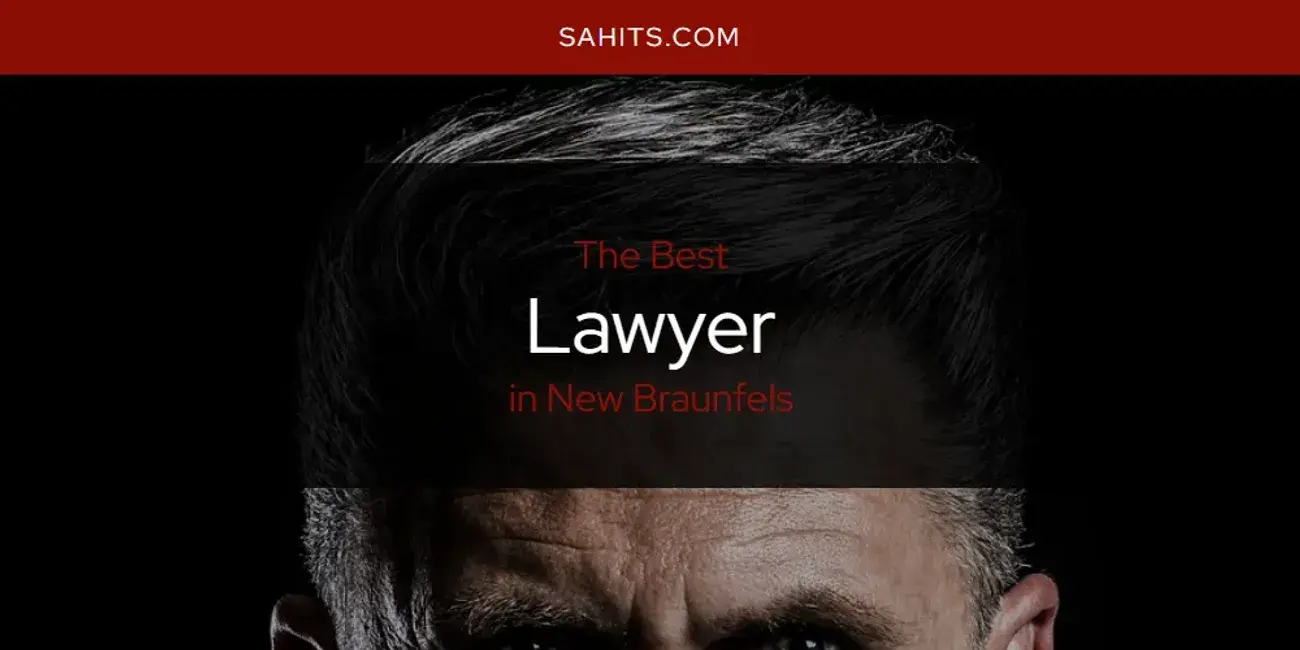 New Braunfels' Best Lawyer [Updated 2024]