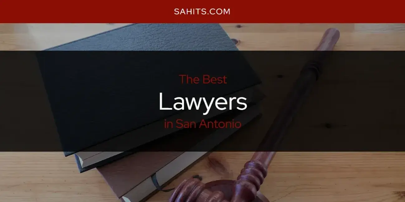 The Best Lawyers in San Antonio [Updated 2023]