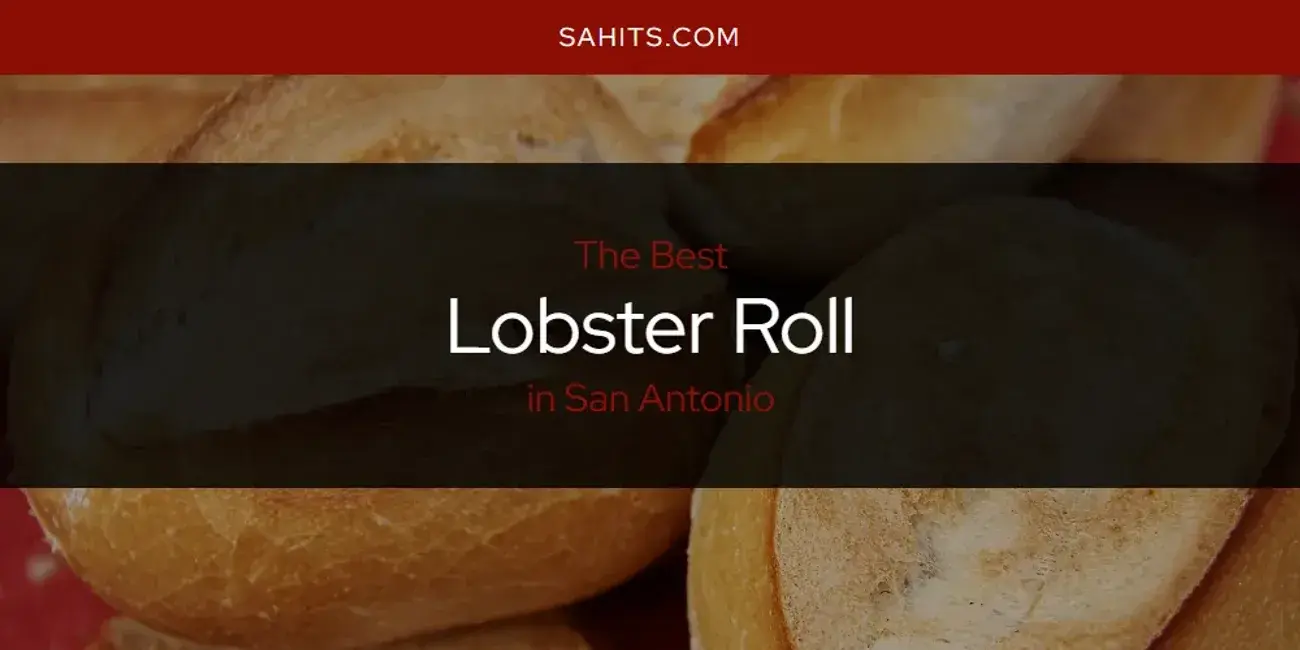 San Antonio's Best Lobster Roll [Updated 2024]
