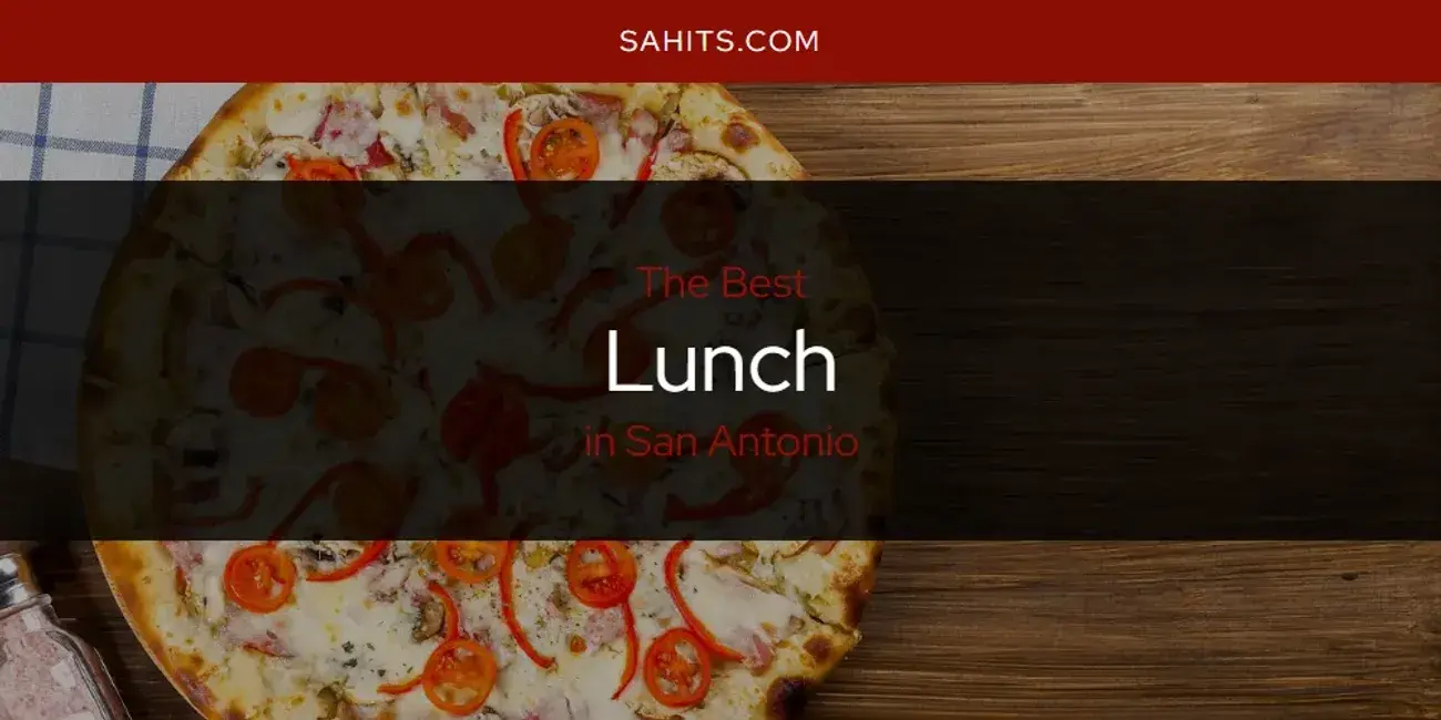 San Antonio's Best Lunch [Updated 2024]