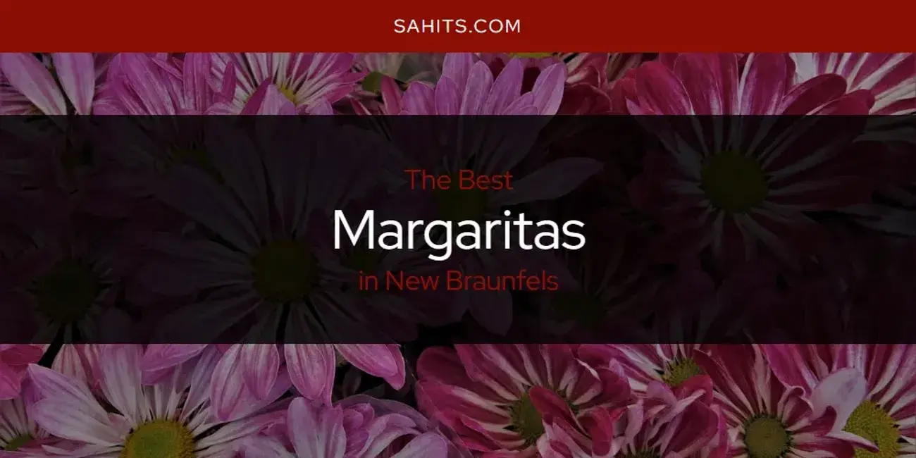 New Braunfels' Best Margaritas [Updated 2024]