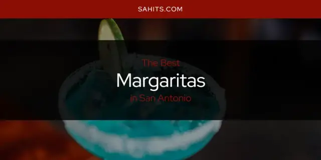 The Best Margaritas in San Antonio [Updated 2023]