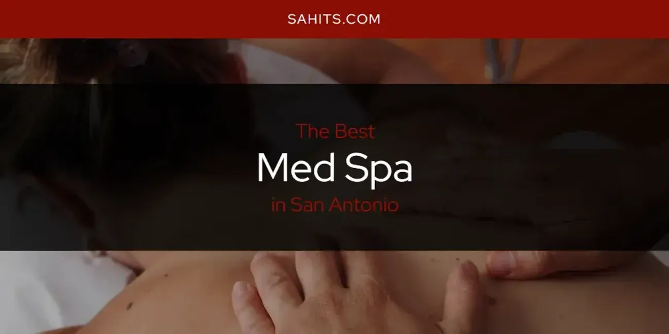 San Antonio's Best Med Spa [Updated 2024]