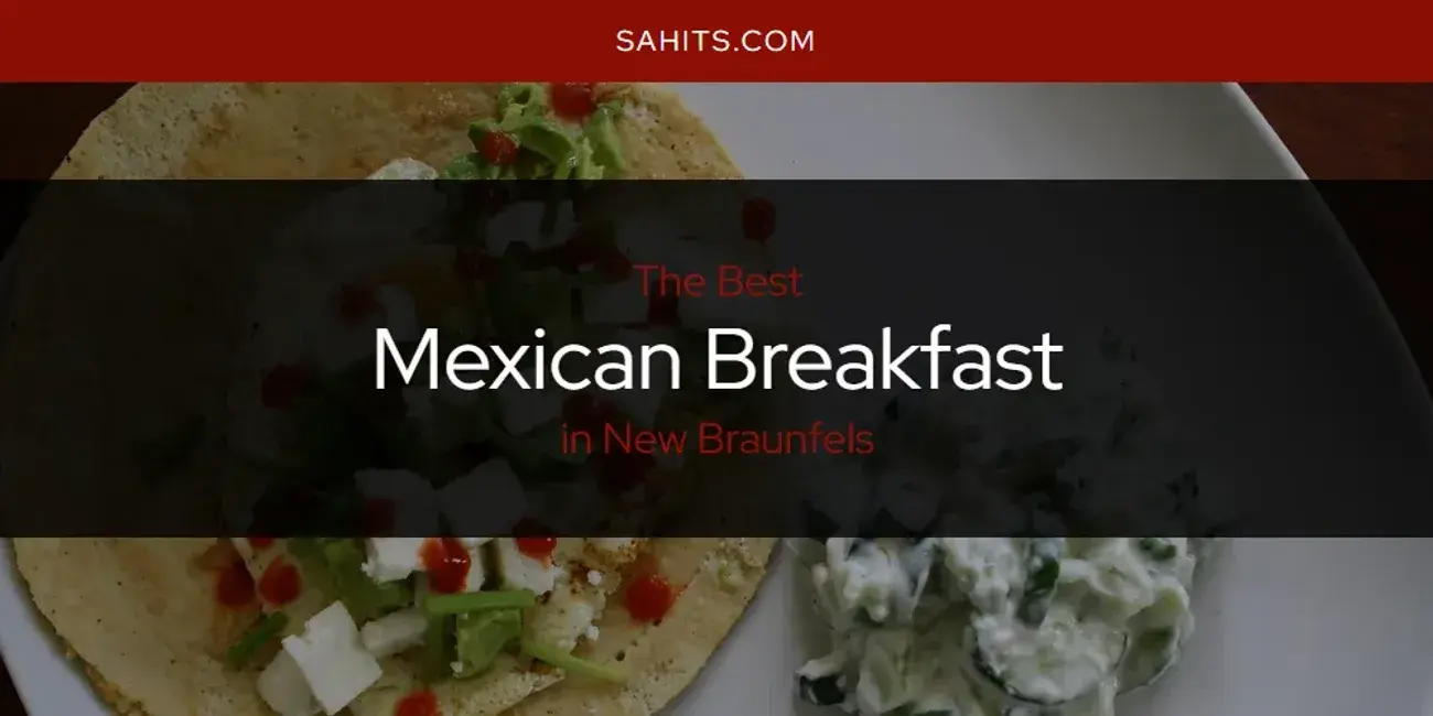 New Braunfels' Best Mexican Breakfast [Updated 2024]