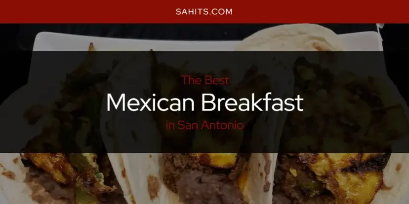 San Antonio's Best Mexican Breakfast [Updated 2024]