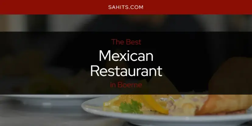 Boerne's Best Mexican Restaurant [Updated 2024]