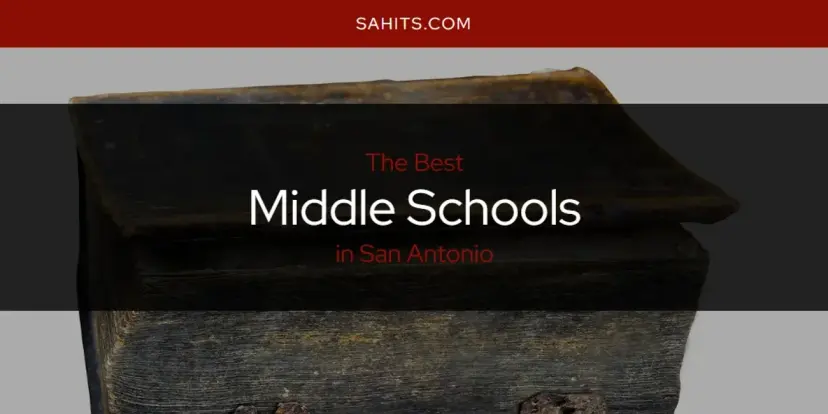 San Antonio's Best Middle Schools [Updated 2024]