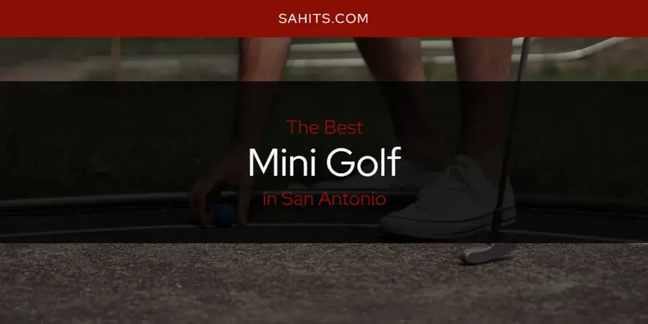 The Best Mini Golf in San Antonio [Updated 2023]